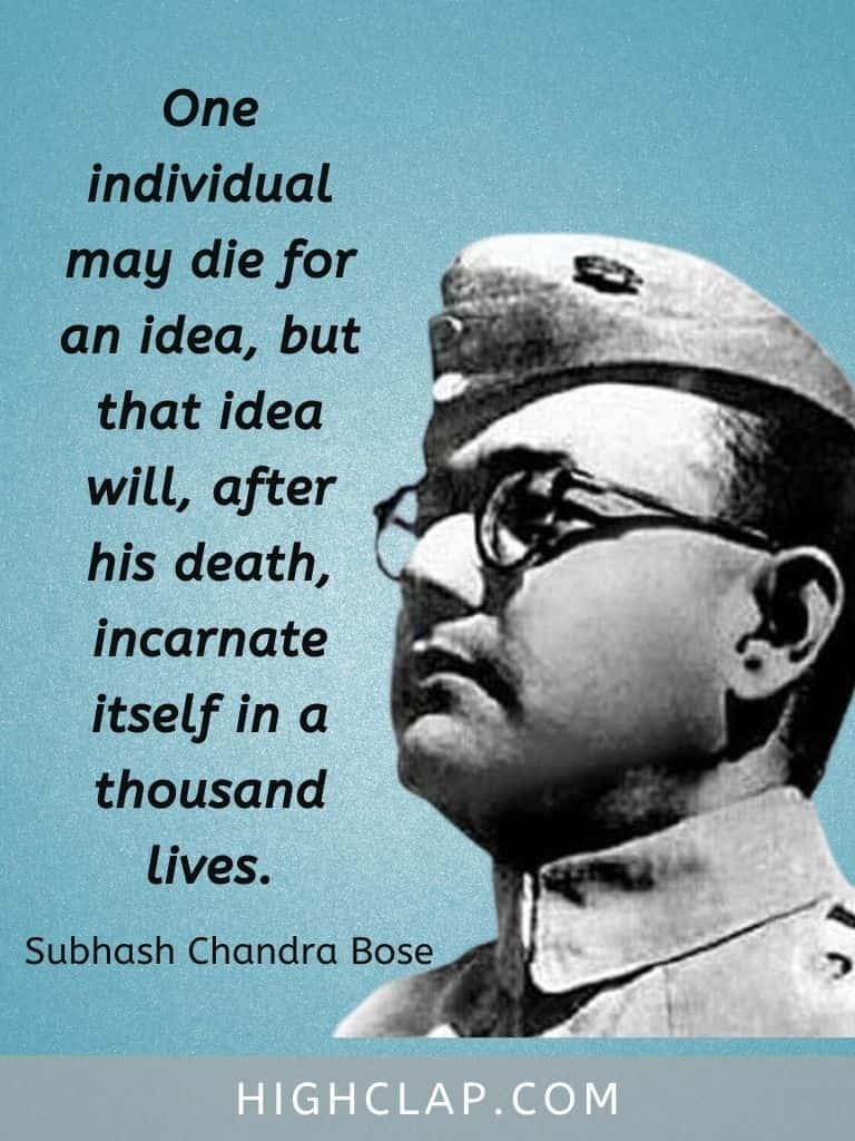 One individual may die for an idea, but that idea will, after his death, incarnate itself in a thousand lives. - Subhash Chandra Bose Quote