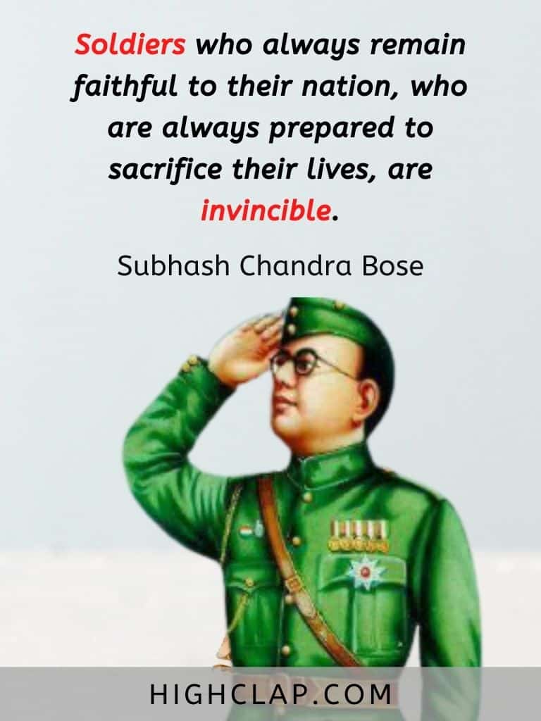 Soldiers who always remain faithful to their nation, who are always prepared to sacrifice their lives, are invincible. - Subhash Chandra Bose Quote